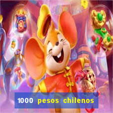 1000 pesos chilenos em reais